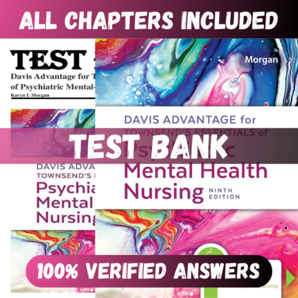 Test Bank - Davis Advantage for Townsend’s Essentials of Psychiatric Mental Health Nursing, 9th Edition by Morgan